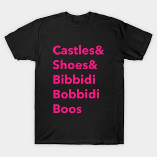 Castles and shoes and bibbidi bobbidi boos T-Shirt